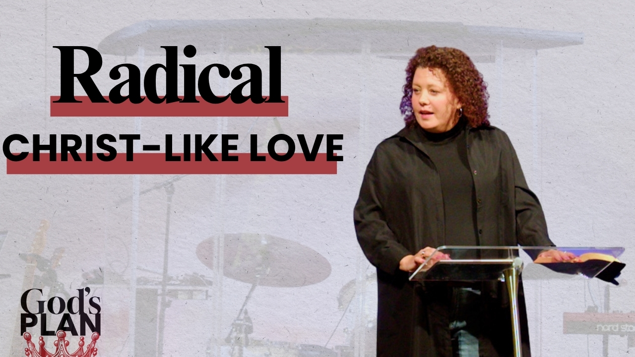 Radical Christlike Love // Kathy Swart